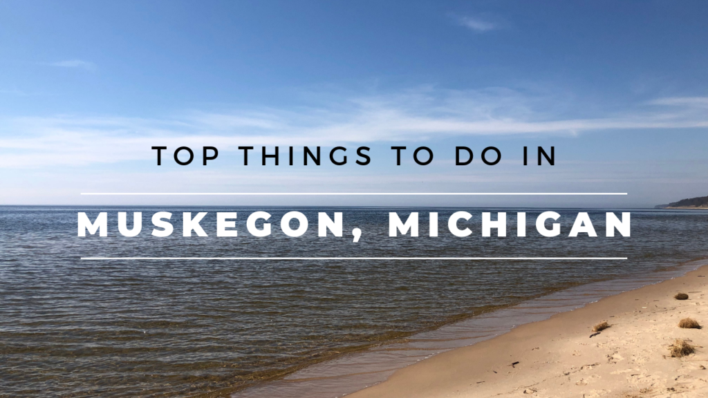 10 Do Not Miss Places To See When Visiting Muskegon, Michigan